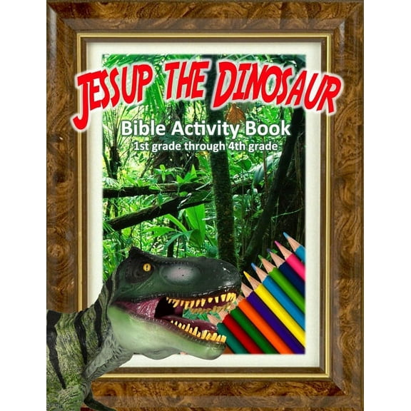 Jessup the Dinosaur: Bible Activity Book: Educational Adventures for 1st to 4th Grade, (Paperback)