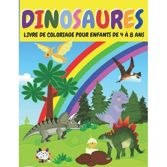 Dinosaures- Livre de Coloriage Pour Enfants de 4 a 8 ANS: 100 pages de magnifiques dinosaures avec des adorables illustrations; coloriage dinosaure 4 ans/livre de coloriage dinosaure pour garçons de 4