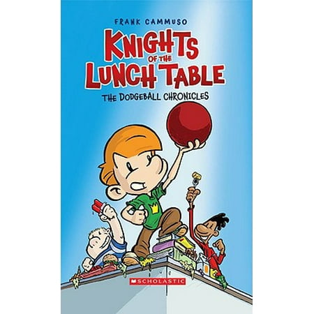 The Dodgeball Chronicles (Knights of the Lunch Table (White Knight Chronicles Best Weapon)