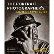 The Portrait Photographer's Lighting Style Guide: Recipes for Lighting and Composing Professional Portraits