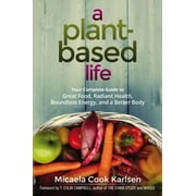 Pre-Owned A Plant-Based Life: Your Complete Guide to Great Food, Radiant Health, Boundless Energy, and a Better Body (Paperback) 0814437079 9780814437070