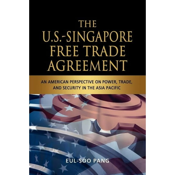 The U.S.-Singapore Free Trade Agreement (Paperback)