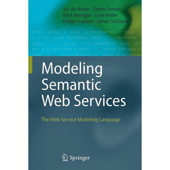 Modeling Semantic Web Services: The Web Service Modeling Language, (Paperback)