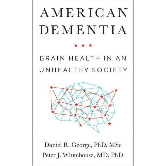 American Dementia : Brain Health in an Unhealthy Society