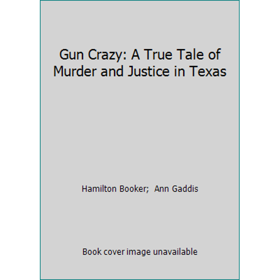 Pre-Owned Gun Crazy: A True Tale of Murder and Justice in Texas (Hardcover) 1571680241 9781571680242