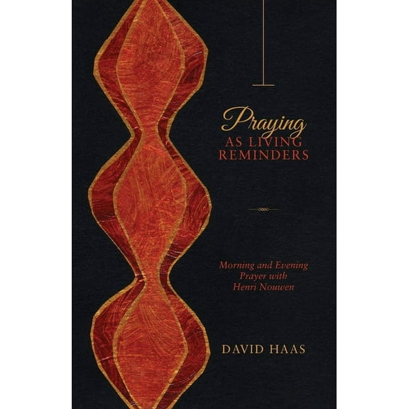 Praying as Living Reminders : Morning and Evening Prayer with Henri Nouwen (Paperback)