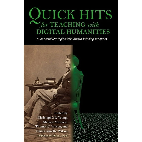 Quick Hits for Teaching with Digital Humanities: Successful Strategies from Award-Winning Teachers, (Paperback)