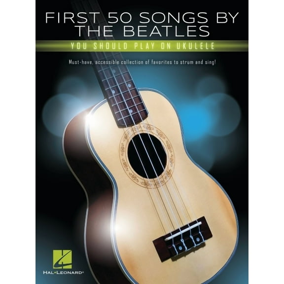 First 50 Songs by the Beatles You Should Play on Ukulele: Must-Have, Accessible Collection of Favorites to Strum and Sin, (Paperback)