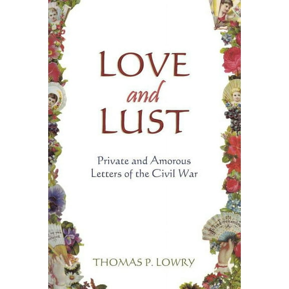 Love and Lust: Private and Amorous Letters of the Civil War (Paperback)