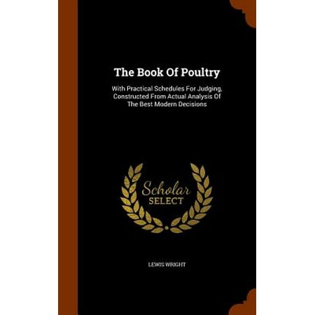 The Book of Poultry : With Practical Schedules for Judging, Constructed from Actual Analysis of the Best Modern