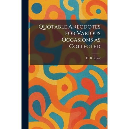 Quotable Anecdotes for Various Occasions as Collected, (Paperback)
