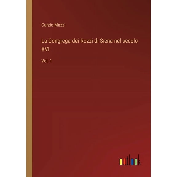 La Congrega dei Rozzi di Siena nel secolo XVI (Paperback)