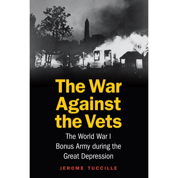 The War Against the Vets: The World War I Bonus Army During the Great Depression, (Hardcover)