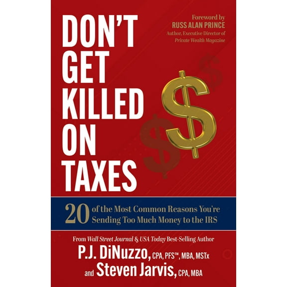Don't Get Killed on Taxes: 20 of the Most Common Reasons You're Sending Too Much Money to the IRS, (Paperback)