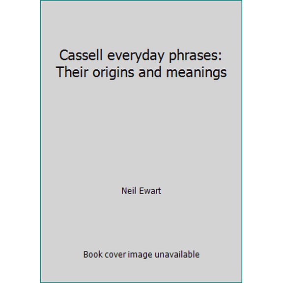 Pre-Owned Cassell everyday phrases: Their origins and meanings (Hardcover) 0304340642 9780304340644