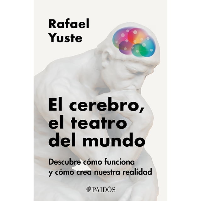 Libro El Cerebro, El Teatro Del Mundo Tapa Blanda, Autor Rafael Yuste Rojas, Editorial Paidos Mexico