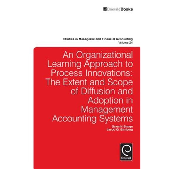 Pre-Owned Studies in Managerial and Financial Accounting: Organizational Learning Approach to Process Innovations: The Extent and Scope of Diffusion and Adoption in Management Accounting Systems (Hardcover)