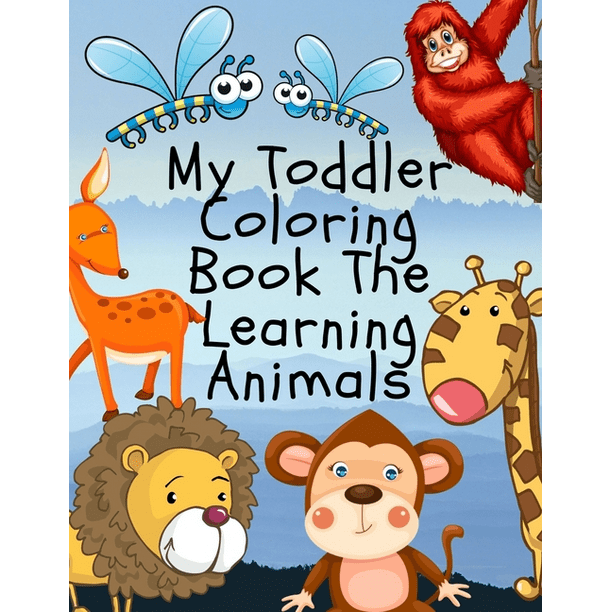 Download My Toddler Coloring Book The Learning Animals Super Fun Animals Coloring Book For Kids An Coloring Book Featuring Magnificent African Safari Animals Adorable Animal Designs Creative Art Activities Paperback Walmart Com