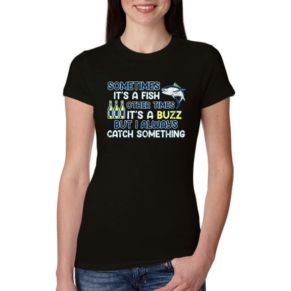 Wild Bobby, Sometimes It's A Fish Other Times It's A Buzz, Fishing, Women Slim Fit Junior Tee, Black, Small