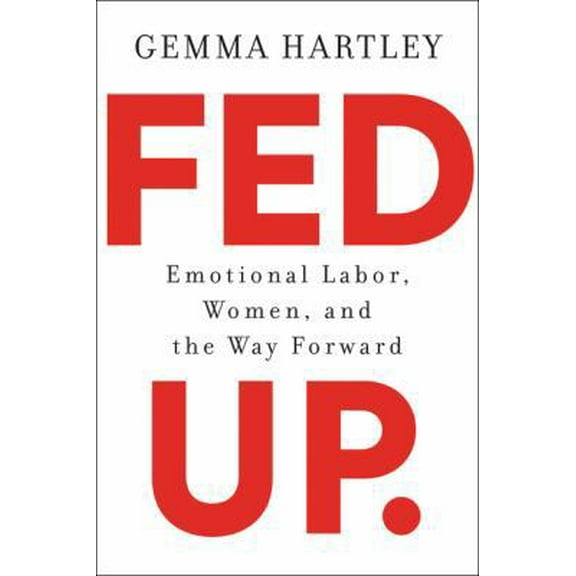 Pre-Owned Fed Up: Emotional Labor, Women, and the Way Forward (Hardcover) 0062855980 9780062855985