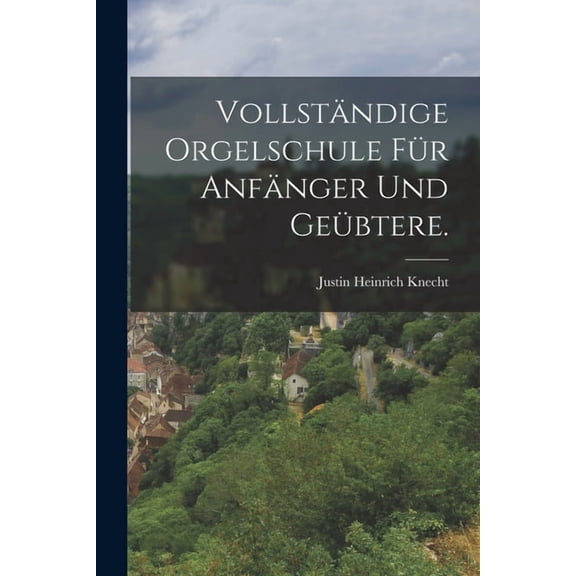 Vollständige Orgelschule für Anfänger und Geübtere., (Paperback)