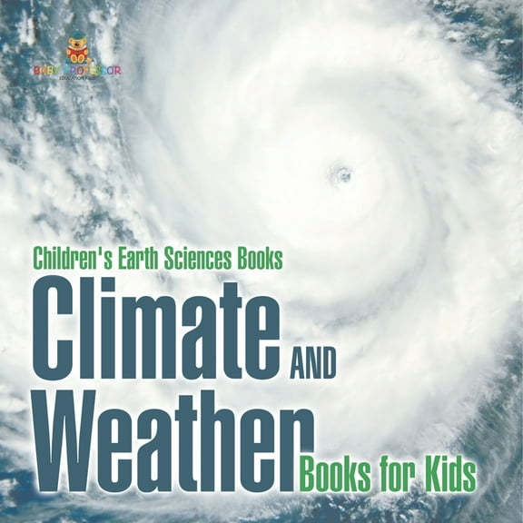 Climate and Weather Books for Kids Children's Earth Sciences Books, (Paperback)