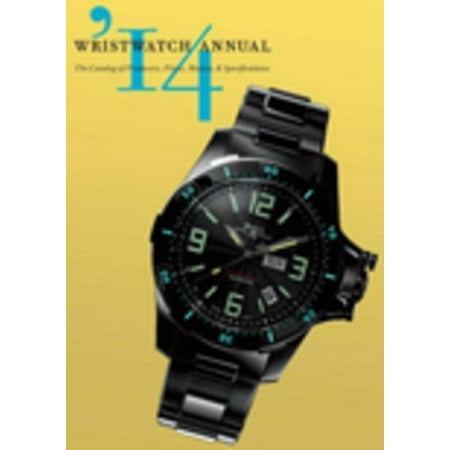 Wristwatch Annual : The Catalog of Producers, Prices, Models, and Specifications