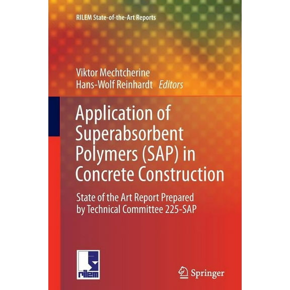 Rilem State-Of-The-Art Reports Application of Super Absorbent Polymers (Sap) in Concrete Construction: State-Of-The-Art Report Prepared by Technical Co, Book 2, (Paperback)