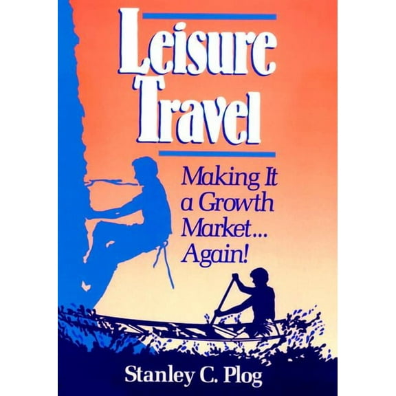 Leisure Travel: Making It a Growth Market...Again!, (Hardcover)