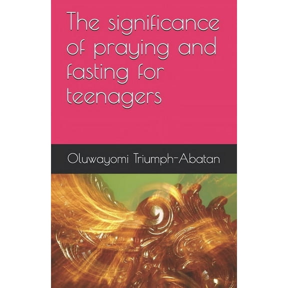 The significance of praying and fasting for teenagers (Paperback)