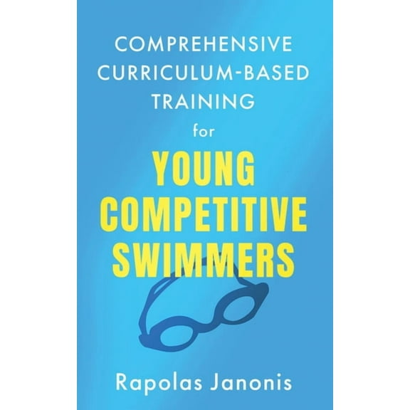 Curriculum-Based Training Comprehensive Curriculum-Based Training for Young Competitive Swimmers, Book 1, (Paperback)