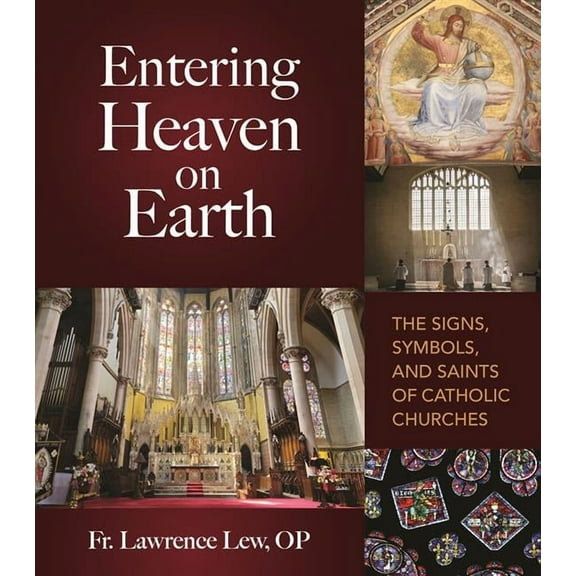 Entering Heaven on Earth: The Signs, Symbols, and Saints of Catholic Churches, (Paperback)