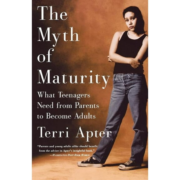 The Myth of Maturity: What Teenagers Need from Parents to Become Adults, (Paperback)