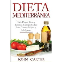 Dieta MediterrÃ¡nea: GuÃ­a Paso a Paso y Recetas Comprobadas Para Comer Mejor y Adelgazar (Libro en EspaÃ±ol/Mediterranean , (Paperback)