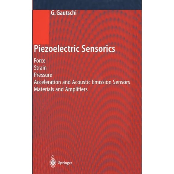 Piezoelectric Sensorics: Force Strain Pressure Acceleration and Acoustic Emission Sensors Materials and Amplifiers, (Hardcover)