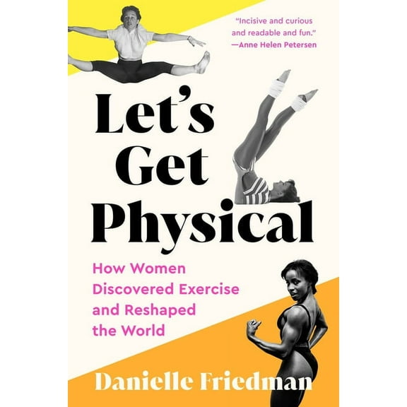 Let's Get Physical: How Women Discovered Exercise and Reshaped the World, (Paperback)
