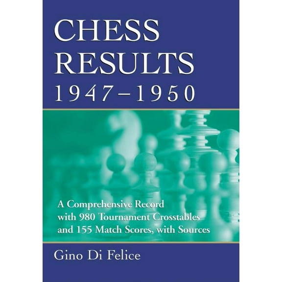 Chess Results Chess Results, 1947-1950: A Comprehensive Record with 980 Tournament Crosstables and 155 Match Scores, with Sources, (Paperback)