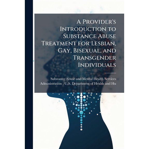 A Provider's Introduction to Substance Abuse Treatment for Lesbian, Gay, Bisexual, and Transgender Individuals, (Paperback)