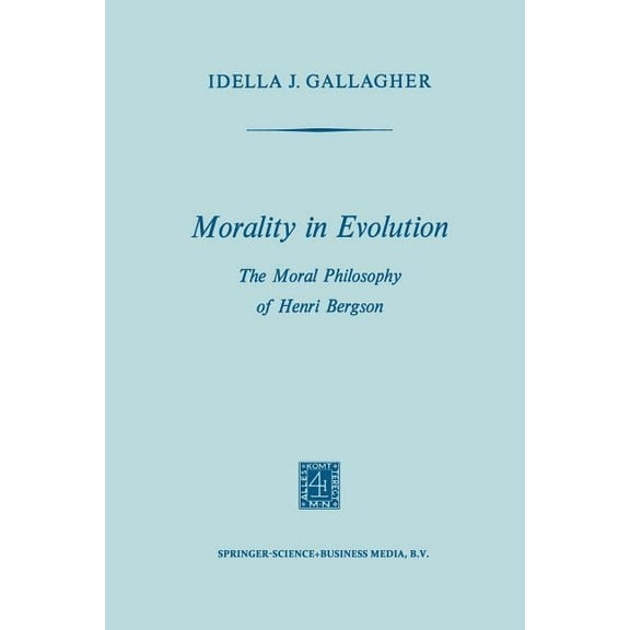 Morality in Evolution: The Moral Philosophy of Henri Bergson, (Paperback)