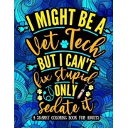 I Might Be a Vet Tech, But I Can't Fix Stupid: Snarky, Humorous Veterinary Technician Coloring Book Featured With Abstractions, Mandalas, Animals (Paperback)