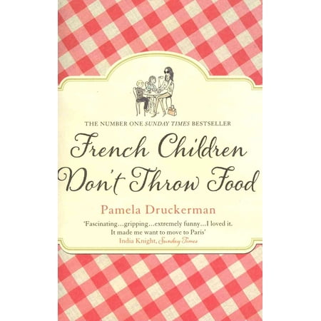 French Food - French Children Don't Throw Food. Pamela Druckerman