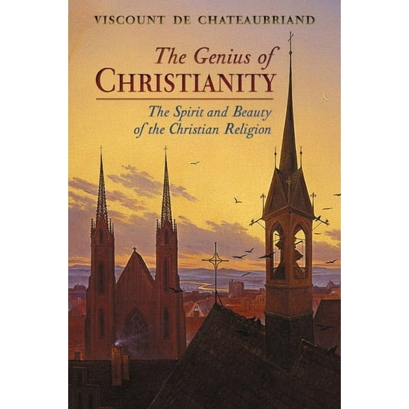 The Genius of Christianity: The Spirit and Beauty of the Christian Religion, (Paperback)