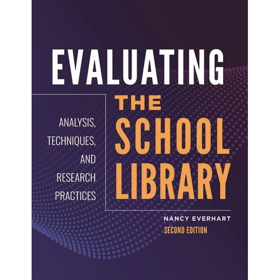 Evaluating the School Library: Analysis, Techniques, and Research Practices, (Paperback)
