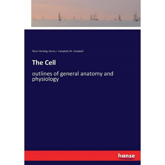 The Cell: outlines of general anatomy and physiology, (Paperback)