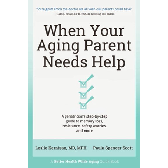 Pre-Owned When Your Aging Parent Needs Help: A Geriatrician's Step-by-Step Guide to Memory Loss, Resistance, Safety Worries, & More (Paperback) 173615320X 9781736153208