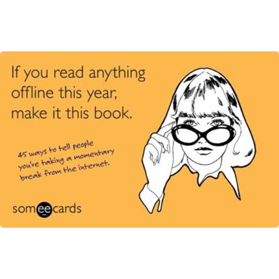 Pre-Owned If You Read Anything Offline This Year, Make It This Book : 45 Ways to Tell People You're Taking a Momentary Break from the Internet