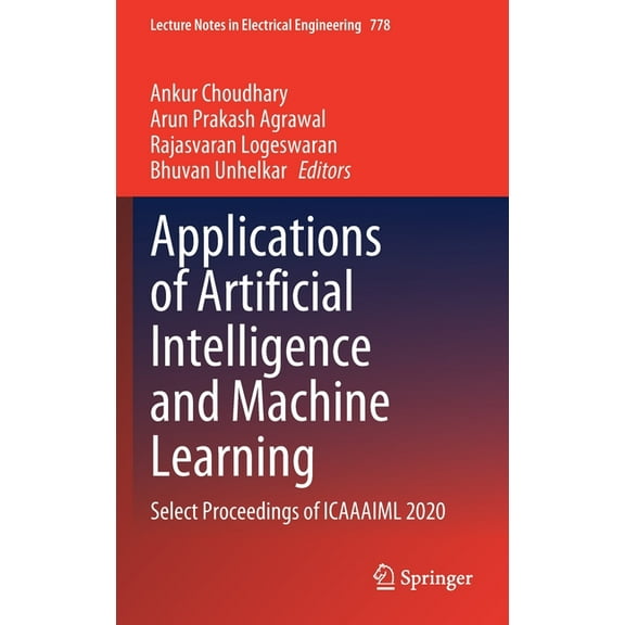 Lecture Notes in Electrical Engineering Applications of Artificial Intelligence and Machine Learning: Select Proceedings of Icaaaiml 2020, Book 778, (Hardcover)