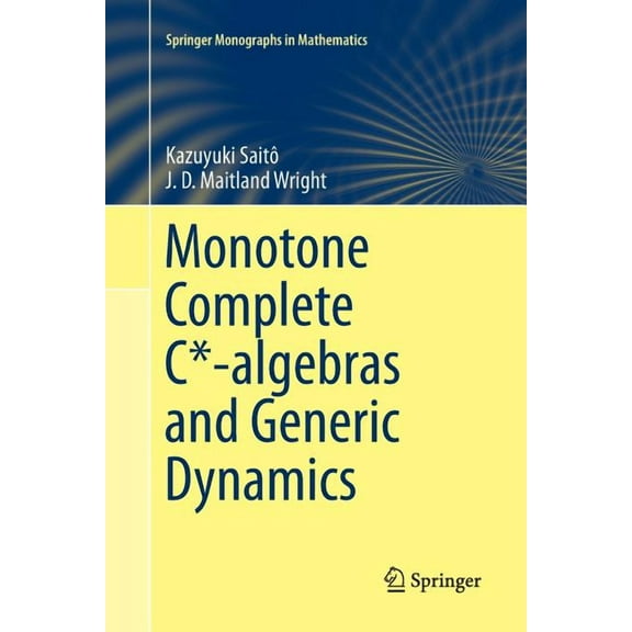Springer Monographs in Mathematics Monotone Complete C*-Algebras and Generic Dynamics, (Paperback)