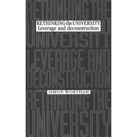 Rethinking the University: Leverage and Deconstruction (Paperback)