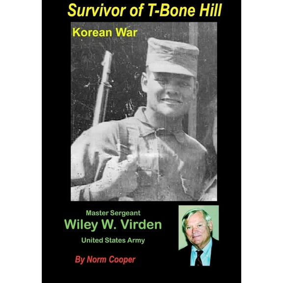Survivor of T-Bone Hill: Wiley W. Virden Jr US Army, (Paperback)